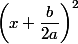 \left(x+\dfrac{b}{2a}\right)^2